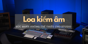 loa kiểm âm phòng thu studio monitor