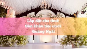 Lắp đặt cho thuê âm thanh sân khấu tiệc cưới tại Quãng Ngãi