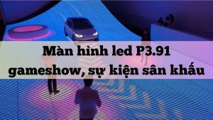 Cho thuê màn hình LED P3.91 Outdoor sử dụng làm màn hình LED sàn sân khấu sự kiện